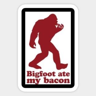 bigfoot ate my bacon Sticker